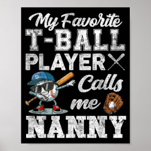 My Favourite T-Ball Player Calls Me Nanny Poster