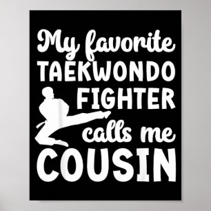 My Favourite Taekwondo Fighter Cousin Taekwondo Poster