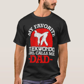 My Favourite Taekwondo Girl Calls Me Dad - Fathers T-Shirt
