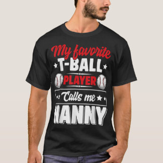 My Favourite TBall Player Calls Me Nanny Mother's  T-Shirt