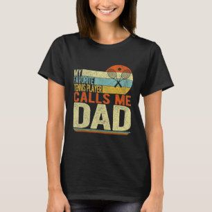 My Favourite Tennis Player Calls Me Dad Fathers Da T-Shirt