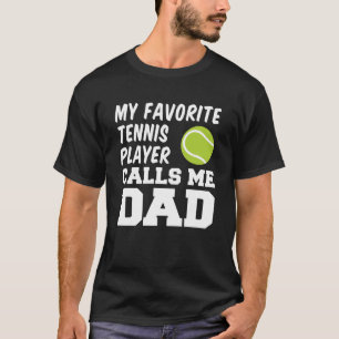 My Favourite Tennis Player Calls Me Dad T-Shirt