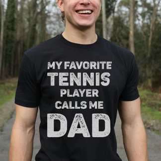 My Favourite Tennis Player Calls Me Dad T-Shirt