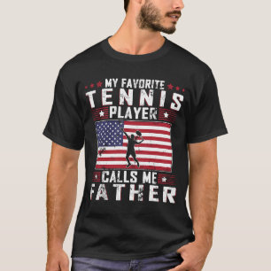 My Favourite Tennis Player Calls Me Father Father T-Shirt
