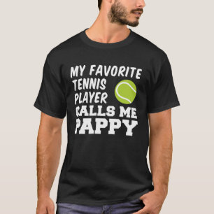 My Favourite Tennis Player Calls Me Pappy Grandpa T-Shirt
