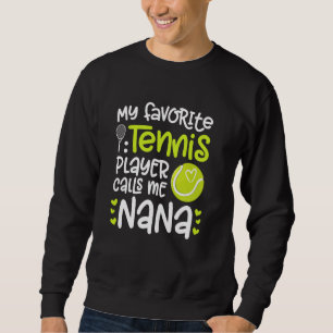 My Favourite Tennis Player Nana Tennis Nana Grandm Sweatshirt