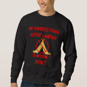 My Favourite Thing About Camping Is When I Dont Fu Sweatshirt
