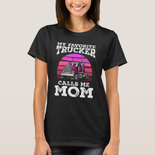 My Favourite Trucker Calls Me Mum Female Driver T T-Shirt