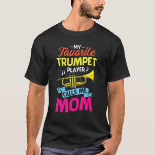 My Favourite Trumpet Player Calls Me Mum Mothers D T-Shirt