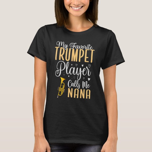 My Favourite Trumpet player calls me NANA Cute T-Shirt (Front)