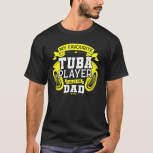 My Favourite Tuba Player Calls Me Dad Tuba T-Shirt
