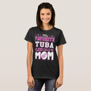 My Favourite Tuba Player Calls Me Mum T-Shirt