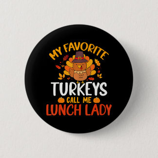 My Favourite Turkey Call Me Lunch Lady Funny 6 Cm Round Badge