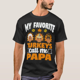 My Favourite Turkey Call Me Papa Thanksgiving Gift T-Shirt