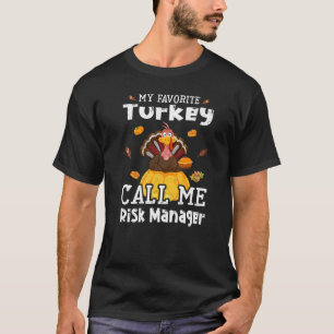 My Favourite Turkey Calls Me Risk Manager Thanksgi T-Shirt