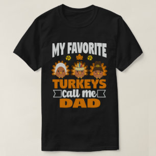 My Favourite turkeys Call Me Dad Fall Thanksgiving T-Shirt