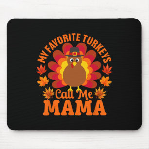 My Favourite Turkeys Call Me Mama Funny Thanksgivi Mouse Pad