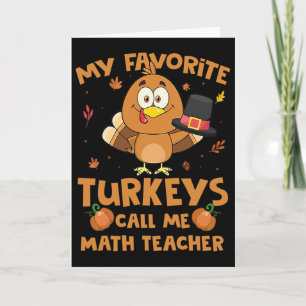 My Favourite Turkeys Call Me Math Teacher Thanksgi Card