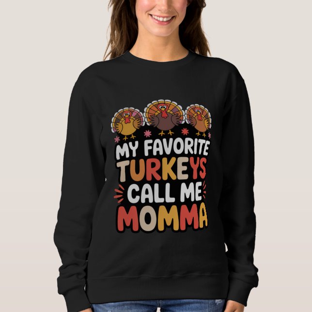 My Favourite Turkeys Call Me Momma – Funny Thanks Sweatshirt (Front)