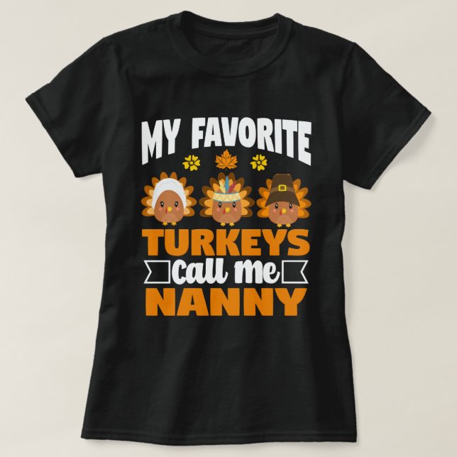 My Favourite turkeys Call Me Nanny Thanksgiving  T-Shirt (Design Front)