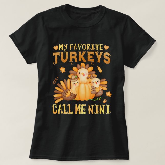 My Favourite turkeys Call Me Nini Thanksgiving  T-Shirt (Design Front)