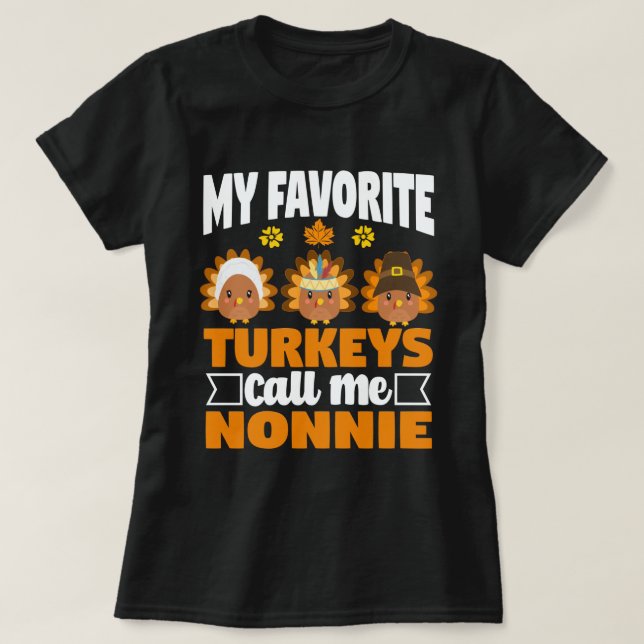 My Favourite turkeys Call Me Nonnie Thanksgiving  T-Shirt (Design Front)