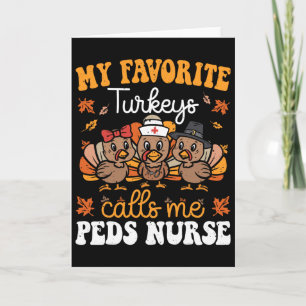 My Favourite Turkeys Calls Me Peds Nurse Turkey Th Card