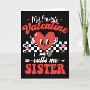 My Favourite Valentine Calls Me Sister Happy Valen Card