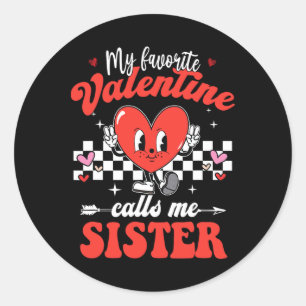 My Favourite Valentine Calls Me Sister Happy Valen Classic Round Sticker