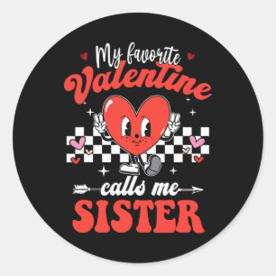 My Favourite Valentine Calls Me Sister Happy Valen Classic Round Sticker