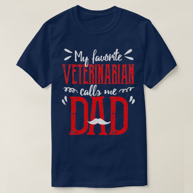 My Favourite Veterinarian Vet Calls Me Dad Fathers T-Shirt (Design Front)