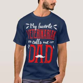 My Favourite Veterinarian Vet Calls Me Dad Fathers T-Shirt