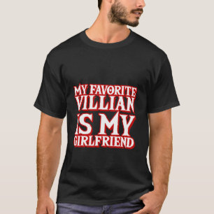 My Favourite Villain Is My Girlfriend T-Shirt