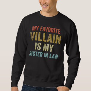 My Favourite Villain Is My Sister In Law Sweatshirt