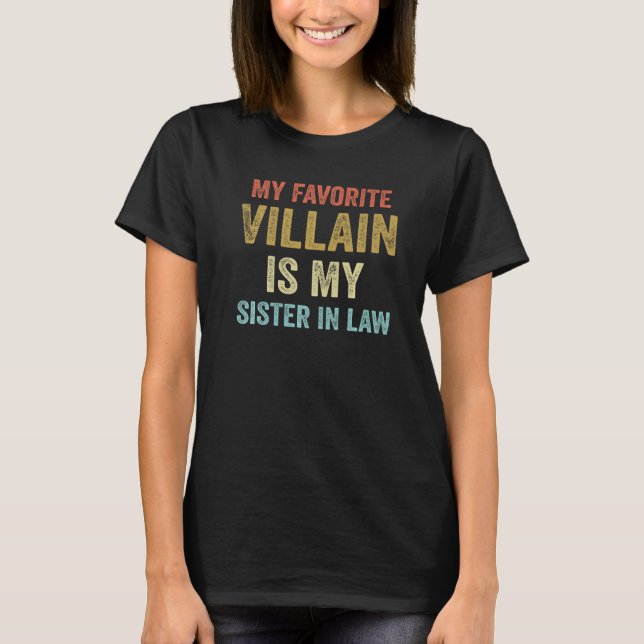 My Favourite Villain Is My Sister In Law  T-Shirt (Front)