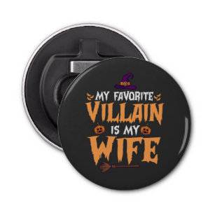 My Favourite Villain Is my Wife Funny Halloween  Bottle Opener