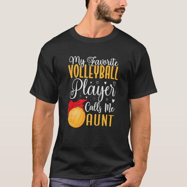 My Favourite Volleyball player calls me Aunt Cute  T-Shirt (Front)