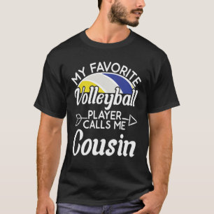 My Favourite volleyball Player Calls Me Cousin   C T-Shirt