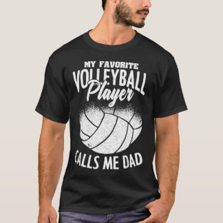 My Favourite Volleyball Player Calls Me Dad T-Shirt