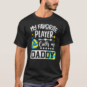 My Favourite Volleyball Player Calls Me Daddy   T-Shirt