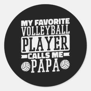 My Favourite Volleyball Player Calls Me Papa Proud Classic Round Sticker