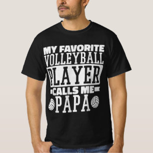 My Favourite Volleyball Player Calls Me Papa Proud T-Shirt