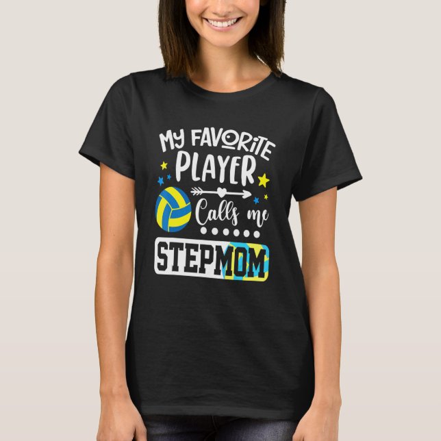My Favourite Volleyball Player Calls Me Stepmom T-Shirt (Front)