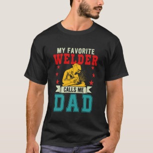 My Favourite Welder Calls Me Dad Father's Day Job T-Shirt