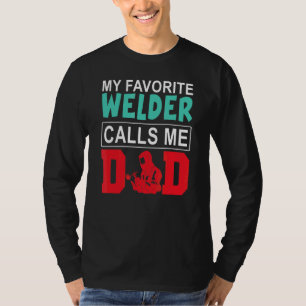My Favourite Welder Calls Me Dad Happy Father's Da T-Shirt