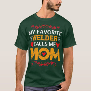 my favourite welder calls me mum funny  T-Shirt