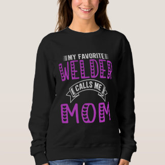 My Favourite Welder Calls Me Mum Gifts For Welder Sweatshirt