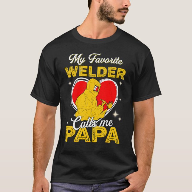 My Favourite Welder Calls Me Papa Father's Day T-Shirt (Front)