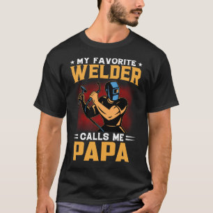 My Favourite Welder Calls Me PAPA Fathers Day T-Shirt