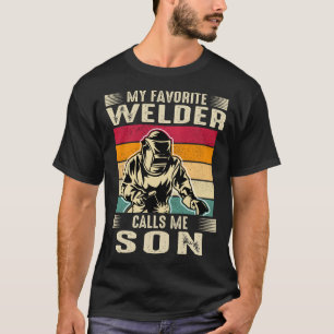 My Favourite Welder Calls Me SON Vintage Welding F T-Shirt